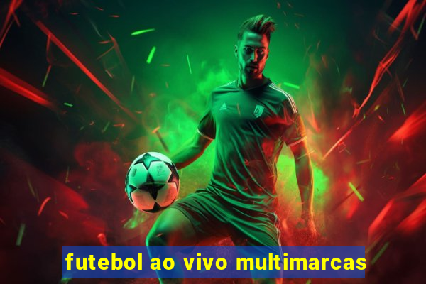 futebol ao vivo multimarcas